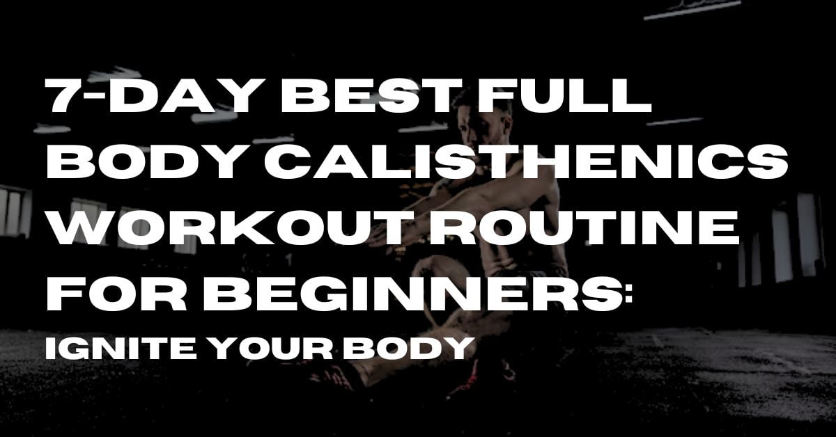 Best Full Body Calisthenics Workout Routine for Beginners