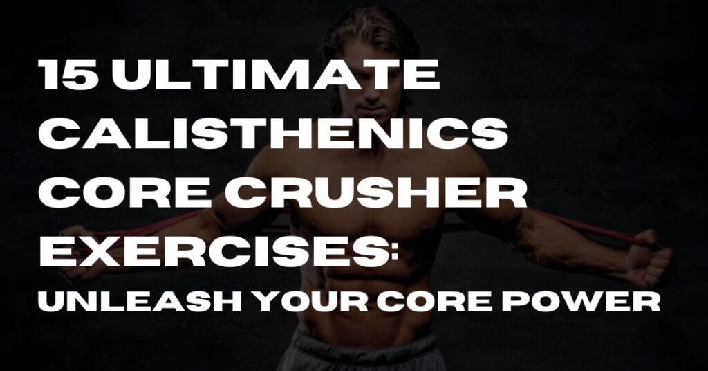 Calisthenics Core Crusher Exercises