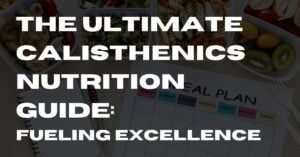 Calisthenics Nutrition Guide