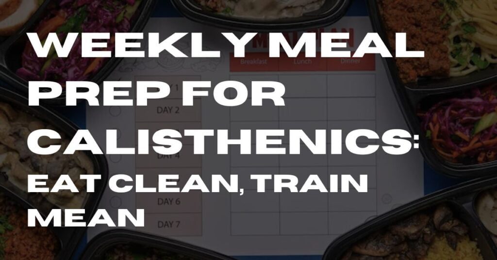 Weekly Meal Prep for Calisthenics